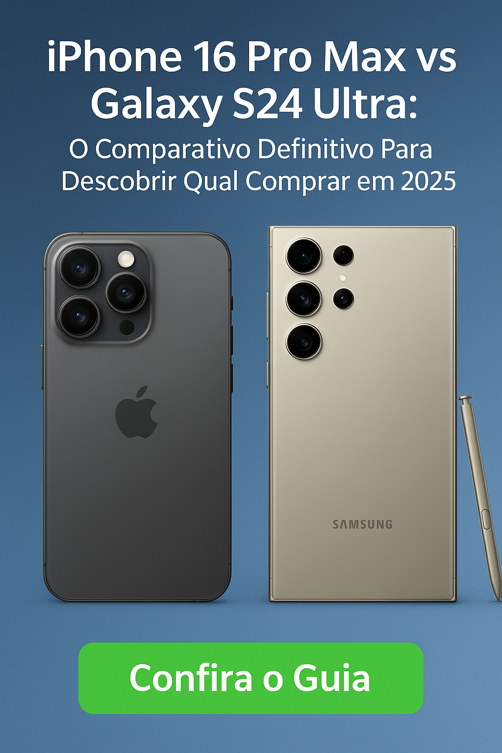 iPhone 16 Pro Max vs Galaxy S24 Ultra: O Comparativo Definitivo Para Descobrir Qual Comprar em 2025